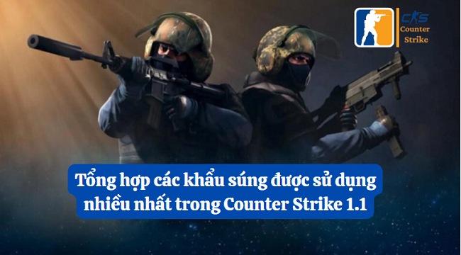 Tổng hợp các khẩu súng nổi tiếng trong Counter Strike 1.1