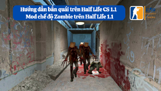 Hướng dẫn chơi và cách mod chế độ zombie trên Half Life 1.1 chi tiết nhất